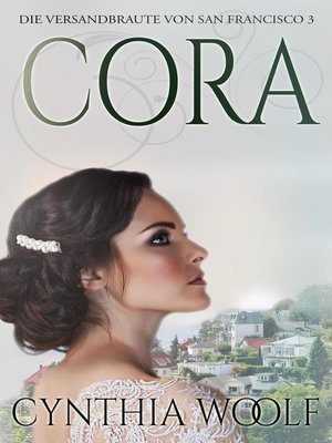 cover image of Cora , Die Versandbräute von San Francisco, Buch 3